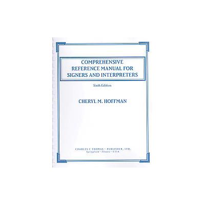 Comprehensive Reference Manual for Signers and Interpreters by Cheryl M. Hoffman (Spiral - Charles C