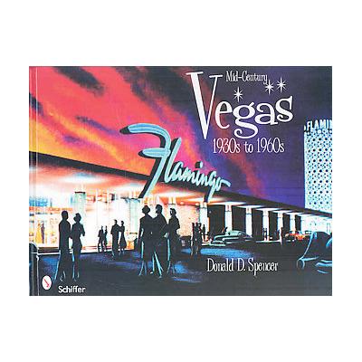 Mid-Century Vegas by Donald D. Spencer (Hardcover - Schiffer Pub Ltd)
