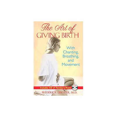 The Art of Giving Birth by Fr-Ed-Erick Leboyer (Mixed media product - Healing Arts Pr)