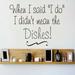 Design W/ Vinyl When I Said I Do I Didn't Mean the Dishes Wall Decal Vinyl in Gray/Black, Size 12.0 H x 30.0 W in | Wayfair OMGA4832364
