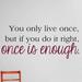 Design W/ Vinyl Only Live Once, But If You Do It Right Once is Enough Wall Decal Vinyl in Red/Black | 12 H x 30 W in | Wayfair OMGA5582006