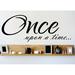Design W/ Vinyl Once Upon a Time... Wall Decal Vinyl in Black | 8 H x 20 W in | Wayfair OMGA7251513