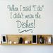 Design W/ Vinyl When I Said I Do I Didn't Mean the Dishes Wall Decal Vinyl in Gray | 14 H x 30 W in | Wayfair OMGA5112470