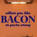 Sweetums Wall Decals Either You like Bacon or You're Wrong Wall Decal Vinyl in Blue | 16 H x 36 W in | Wayfair 1994Navy