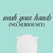 Sweetums Wall Decals "Wash Your Hands, No Seriously" Wall Decal Vinyl in Black | 10 H x 36 W in | Wayfair 3469DkGray