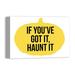 The Holiday Aisle® 'If You've Got it, Haunt it' Textual Art on Canvas in Black/Green/Yellow | 12 H x 18 W x 1.25 D in | Wayfair