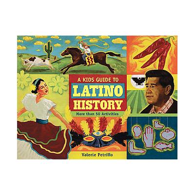 A Kid's Guide to Latino History by Valerie Petrillo (Paperback - Chicago Review Pr)