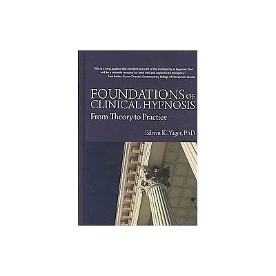 Foundations of Clinical Hypnosis by Edwin Yager (Hardcover - Crown House Pub Ltd)