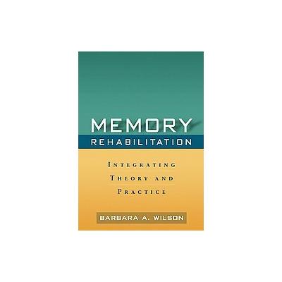 Memory Rehabilitation by Barbara A. Wilson (Hardcover - Guilford Pubn)
