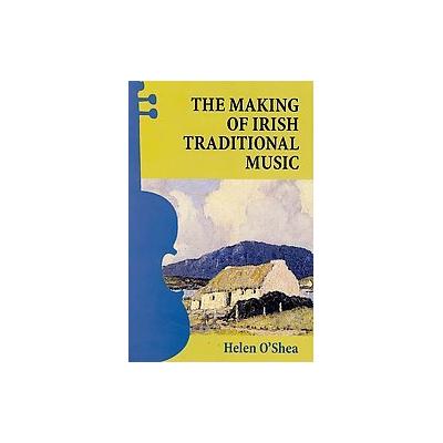 The Making of Irish Traditional Music by Helen Oshea (Hardcover - Cork Univ Pr)