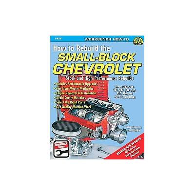 How to Rebuild the Small-Block Chevrolet by Larry Schreib (Paperback - Revised; Updated)
