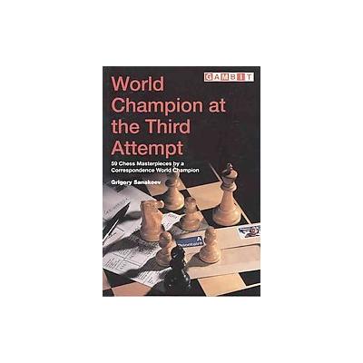 World Champion at the Third Attempt by Grigory Sanakoev (Paperback - Gambit)