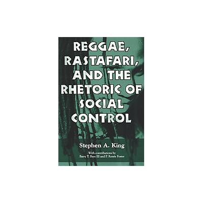 Reggae, Rastafari, and the Rhetoric of Social Control by Stephen A. King (Paperback - Univ Pr of Mis
