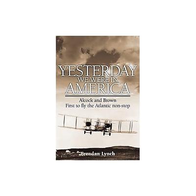 Yesterday We Were in America by Brendan Lynch (Hardcover - Haynes Pubns)