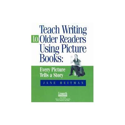 Teach Writing To Older Readers Using Picture Books by Jane Heitman (Paperback - Linworth Pub Co)