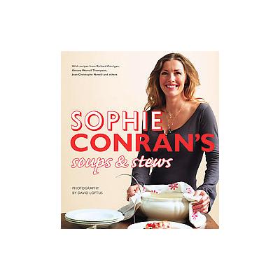 Sophie Conran's Soups & Stews by Sophie Conran (Hardcover - Harpercollins Pub Ltd)