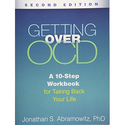 Getting Over OCD, Second Edition: A 10-Step Workbook for Taking Back Your Life (The Guilford Self-He
