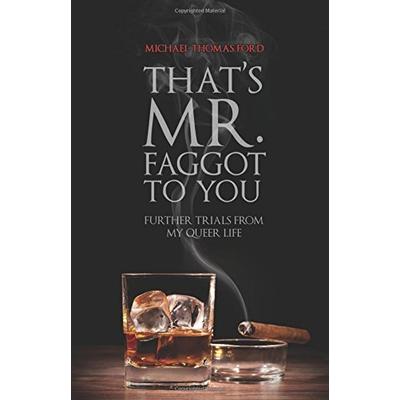 That's Mr. Faggot to You: Further Trials from My Queer Life