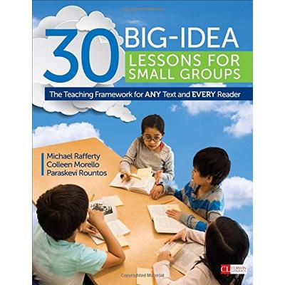 30 Big-Idea Lessons for Small Groups: The Teaching Framework for ANY Text and EVERY Reader (Corwin L