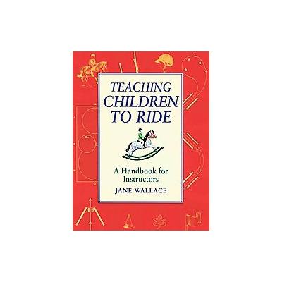 Teaching Children to Ride by Jane Wallace (Paperback - Kenilworth Pr)