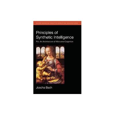 Principles of Synthetic Intelligence by Joscha Bach (Hardcover - Oxford Univ Pr)