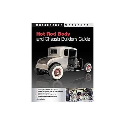 Hot Rod Body and Chassis Builder's Guide by Dennis W. Parks (Paperback - Motorbooks Intl)